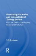 Developing Countries & The Multilateral di T. N. SRINIVASAN edito da Taylor & Francis