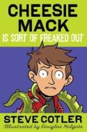Cheesie Mack Is Sort of Freaked Out di Steve Cotler edito da Random House Books for Young Readers