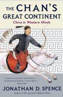 The Chan's Great Continent: China in Western Minds di Jonathan D. Spence edito da W W NORTON & CO