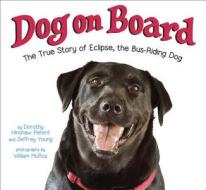 Dog on Board: The True Story of Eclipse, the Bus-Riding Dog di Dorothy Hinshaw Patent, Jeffrey Young edito da Crown Books for Young Readers