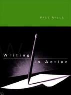 Writing In Action di Paul Mills edito da Taylor & Francis Ltd