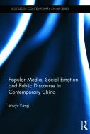 Popular Media, Social Emotion and Public Discourse in Contemporary China di Shuyu (Simon Fraser University Kong edito da Taylor & Francis Ltd