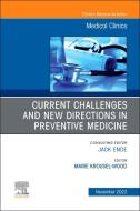 Current Challenges and New Directions in Preventive Medicine, an Issue of Medical Clinics of North America: Volume 107-6 edito da ELSEVIER