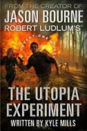 Robert Ludlum's (TM) the Utopia Experiment di Kyle Mills edito da Grand Central Publishing