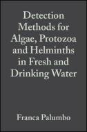 Detection Methods for Algae, Protozoa and Helminths in Fresh and Drinking Water di Franca Palumbo edito da Wiley-Blackwell