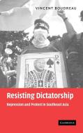 Resisting Dictatorship di Vince Boudreau edito da Cambridge University Press