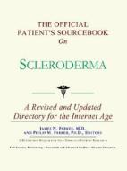 The Official Patient's Sourcebook On Scleroderma di James N. Parker, Icon Health Publications edito da Icon Group International