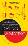 The Really Useful Grown-Ups Guide to Dating & Mating di Susan Alexander, Christina Taylor edito da Grown Ups Guide
