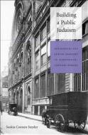 Building a Public Judaism - Synagogues and Jewish Identity in Nineteenth-Century Europe di Saskia Coenen Snyder edito da Harvard University Press
