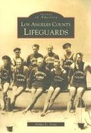 Los Angeles County Lifeguards di Arthur C. Verge edito da ARCADIA PUB (SC)