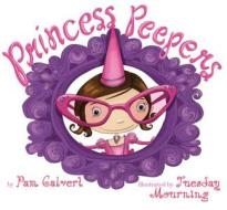 Princess Peepers di Pam Calvert edito da TWO LIONS