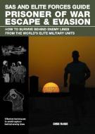 SAS and Elite Forces Guide Prisoner of War Escape & Evasion: How to Survive Behind Enemy Lines from the World's Elite Mi di Christopher Mcnab edito da LYONS PR