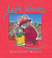 Love Waves di Rosemary Wells edito da CANDLEWICK BOOKS
