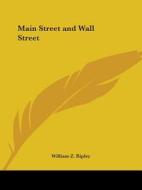 Main Street And Wall Street (1929) di William Z. Ripley edito da Kessinger Publishing Co
