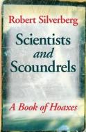 Scientists and Scoundrels: A Book of Hoaxes di Robert Silverberg edito da UNIV OF NEBRASKA PR