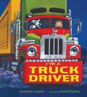 I'm a Truck Driver di Jonathan London edito da HENRY HOLT JUVENILE