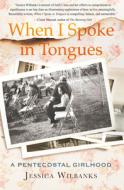 When I Spoke in Tongues di Jessica Wilbanks edito da Beacon Press