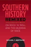 Southern History Remixed di Michael T. Bertrand edito da University Press Of Florida