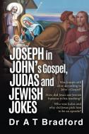 Joseph In John's Gospel, Judas And Jewis di ADAM TIMOT BRADFORD edito da Lightning Source Uk Ltd