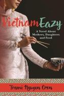 Vietnameazy: A Novel about Mothers, Daughters and Food di Trami Nguyen Cron edito da WELLSTONE BOOKS