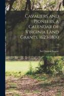 Cavaliers and Pioneers, a Calendar of Virginia Land Grants, 1623-1800; 1: 6 di Nell Marion Nugent edito da LIGHTNING SOURCE INC