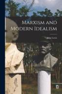 Marxism and Modern Idealism di John Lewis edito da LIGHTNING SOURCE INC