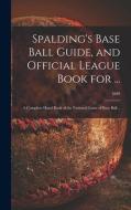 SPALDING'S BASE BALL GUIDE, AND OFFICIAL di ANONYMOUS edito da LIGHTNING SOURCE UK LTD