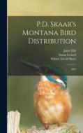 P.D. Skaar's Montana Bird Distribution: 2003 di Susan Lenard, John Carlson, Janet Ellis edito da LEGARE STREET PR