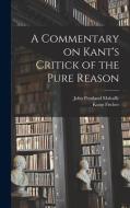 A Commentary on Kant's Critick of the Pure Reason di John Pentland Mahaffy, Kuno Fischer edito da LEGARE STREET PR