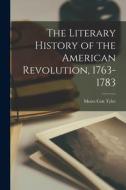 The Literary History of the American Revolution, 1763-1783 di Moses Coit Tyler edito da LEGARE STREET PR
