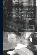 Mémoires De Chirurgie Militaire, Et Campagnes De D. J. Larrey; Volume 2 di Dominique Jean Larrey edito da LEGARE STREET PR