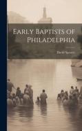 Early Baptists of Philadelphia di David Spencer edito da LEGARE STREET PR
