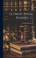 Le Droit Pènal Romani, 2... di Theodor Mommsen edito da LEGARE STREET PR