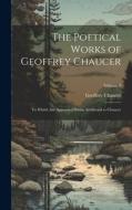 The Poetical Works of Geoffrey Chaucer: To Which Are Appended Poems Attributed to Chaucer; Volume 3 di Geoffrey Chaucer edito da LEGARE STREET PR