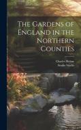 The Gardens of England in the Northern Counties di Charles Holme, Studio Studio edito da LEGARE STREET PR