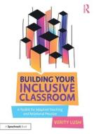 Building Your Inclusive Classroom di Verity Lush edito da Taylor & Francis Ltd
