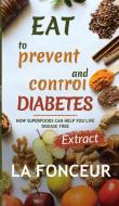Eat to Prevent and Control Diabetes di La Fonceur edito da BLURB INC