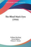 The Blind Man's Eyes (1916) di William Macharg, Edwin Balmer edito da Kessinger Publishing