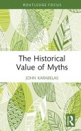 The Historical Value Of Myths di John Karabelas edito da Taylor & Francis Ltd