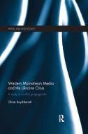Western Mainstream Media and the Ukraine Crisis di Oliver Boyd-Barrett edito da Taylor & Francis Ltd