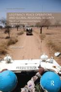 Legitimacy, Peace Operations and Global-Regional Security: The African Union-United Nations Partnership in Darfur di Linnea Gelot edito da ROUTLEDGE