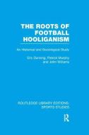 The Roots of Football Hooliganism di Eric Dunning, Patrick J. Murphy, John Williams edito da Taylor & Francis Ltd