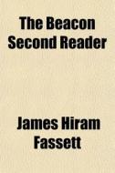The Beacon Second Reader di James Hiram Fassett edito da General Books