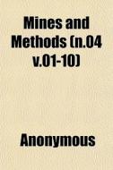 Mines And Methods N.04 V.01-10 di Anonymous edito da General Books