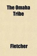 The Omaha Tribe di Fletcher edito da General Books