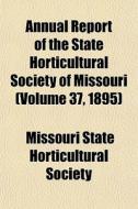 Annual Report Of The State Horticultural di Missouri State Horticultural Society edito da General Books