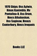 1970 Ships: Uss Aylwin, Hmas Kanimbla, M di Books Llc edito da Books LLC, Wiki Series