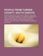 People From Turner County, South Dakota: di Books Llc edito da Books LLC, Wiki Series