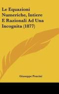 Le Equazioni Numeriche, Intiere E Razionali Ad Una Incognita (1877) di Giuseppe Poncini edito da Kessinger Publishing