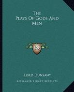 The Plays of Gods and Men di Edward John Moreton Dunsany edito da Kessinger Publishing
